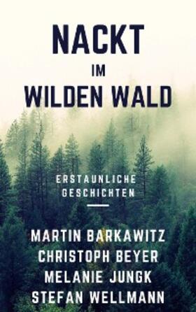 Barkawitz / Beyer / Jungk |  Nackt im wilden Wald | eBook | Sack Fachmedien