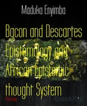 Enyimba |  Bacon and Descartes Epistemology and African Epistemic thought System | eBook | Sack Fachmedien