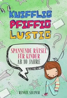 Steiner |  Knifflig, Pfiffig, Lustig - mehr als 150 spannende und unterhaltsame Rätsel für Kinder ab 10 Jahre | eBook | Sack Fachmedien
