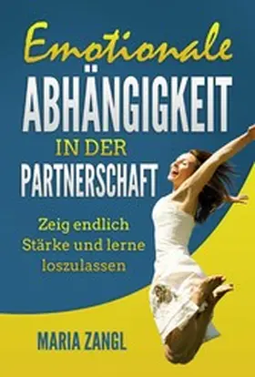 Zangl |  Emotionale Abhängigkeit in der Partnerschaft | eBook | Sack Fachmedien