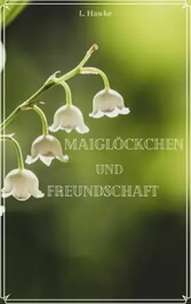 Hawke |  Maiglöckchen und Freundschaft | eBook | Sack Fachmedien