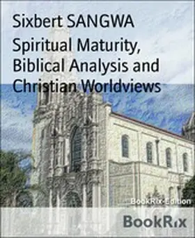 Sangwa |  Spiritual Maturity, Biblical Analysis and Christian Worldviews | eBook | Sack Fachmedien