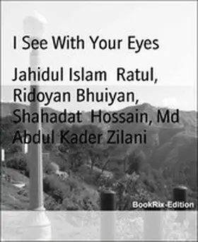 Abdul Kader Zilani / Islam Ratul / Bhuiyan |  I See With Your Eyes | eBook | Sack Fachmedien