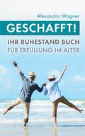 Wagner |  Geschafft! Ihr Ruhestand Buch für Erfüllung im Alter | eBook | Sack Fachmedien