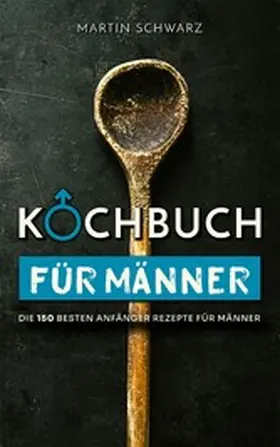 Schwarz |  Kochbuch für Männer | eBook | Sack Fachmedien
