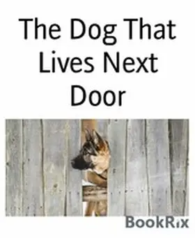 West |  The Dog That Lives Next Door | eBook | Sack Fachmedien