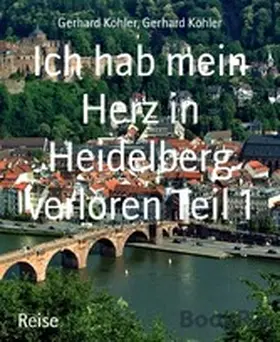 Köhler |  Ich hab mein Herz in Heidelberg verloren Teil 1 | eBook | Sack Fachmedien