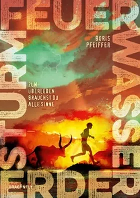 Pfeiffer |  Feuer. Wasser. Erde. Sturm. -  Zum Überleben brauchst du alle Sinne | Buch |  Sack Fachmedien
