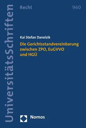 Danelzik |  Die Gerichtsstandvereinbarung zwischen ZPO, EuGVVO und HGÜ | eBook | Sack Fachmedien