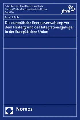 Scholz |  Die europäische Energieverwaltung vor dem Hintergrund des Integrationsgefüges in der Europäischen Union | eBook | Sack Fachmedien