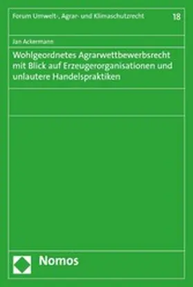 Ackermann |  Wohlgeordnetes Agrarwettbewerbsrecht mit Blick auf Erzeugerorganisationen und unlautere Handelspraktiken | eBook | Sack Fachmedien