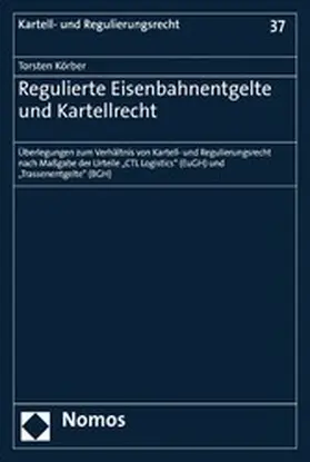 Körber |  Regulierte Eisenbahnentgelte und Kartellrecht | eBook | Sack Fachmedien