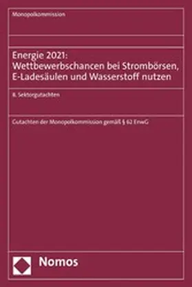 Monopolkommission |  Energie 2021: Wettbewerbschancen bei Strombörsen, E-Ladesäulen und Wasserstoff nutzen | eBook | Sack Fachmedien