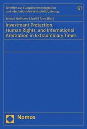 Scheu / Hofmann / Schill |  Investment Protection, Human Rights, and International Arbitration in Extraordinary Times | eBook | Sack Fachmedien