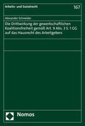 Schneider |  Die Drittwirkung der gewerkschaftlichen Koalitionsfreiheit gemäß Art. 9 Abs. 3 S. 1 GG auf das Hausrecht des Arbeitgebers | eBook | Sack Fachmedien