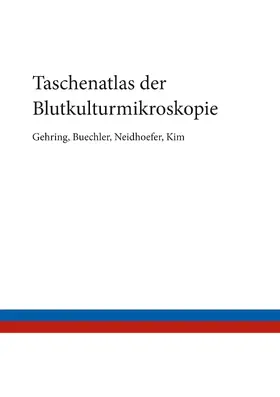 Gehring / Buechler / Neidhoefer |  Taschenatlas der Blutkulturmikroskopie | eBook | Sack Fachmedien