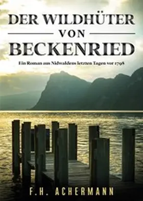 Achermann / Stoll |  Der Wildhüter von Beckenried | eBook | Sack Fachmedien