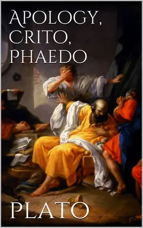Plato |  Apology, Crito, Phaedo | eBook | Sack Fachmedien