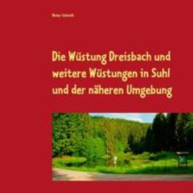 Schmidt | Die Wüstung Dreisbach und weitere Wüstungen in Suhl und der näheren Umgebung | Buch | 978-3-7494-0803-0 | sack.de