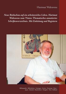 Walravens | Neue Rückschau auf ein arbeitsreiches Leben  Hartmut Walravens zum 75sten: Thematisches annotiertes Schriftenverzeichnis Mit Einleitung und Registern | E-Book | sack.de