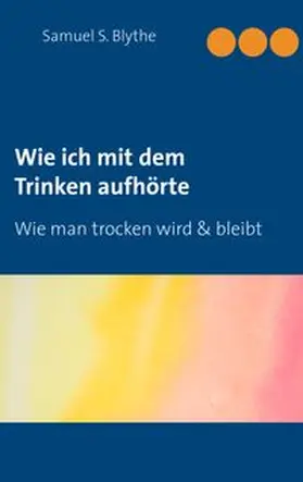 Blythe |  Wie ich mit dem Trinken aufhörte | Buch |  Sack Fachmedien