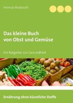 Moldaschl |  Das kleine Buch von Obst und Gemüse | Buch |  Sack Fachmedien