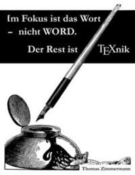 Zimmermann | Im Fokus ist das Wort - nicht WORD. Der Rest ist TEXnik | Buch | 978-3-7494-2190-9 | sack.de