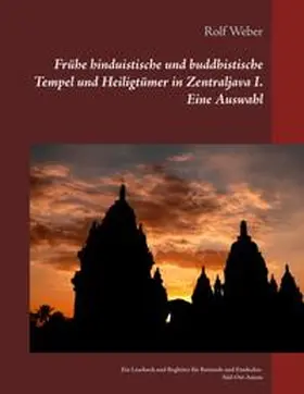 Weber |  Frühe hinduistische und buddhistische Tempel und Heiligtümer in Zentraljava I. Eine Auswahl | Buch |  Sack Fachmedien
