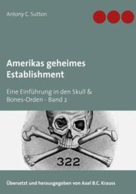 Krauss / Sutton | Sutton, A: Amerikas geheimes Establishment | Buch | 978-3-7494-3496-1 | sack.de