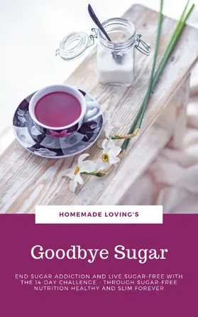 Loving'S / HOMEMADE LOVING&apos / S |  Goodbye Sugar | eBook | Sack Fachmedien