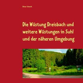 Schmidt |  Die Wüstung Dreisbach und weitere Wüstungen in Suhl und der näheren Umgebung | eBook | Sack Fachmedien