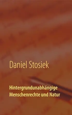 Stosiek |  Hintergrundunabhängige Menschenrechte und Natur | Buch |  Sack Fachmedien