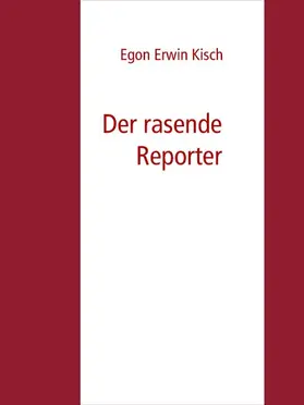 Kisch / Arch |  Der rasende Reporter | eBook | Sack Fachmedien