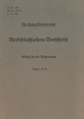 Heise |  H.Dv. 99, M.Dv.Nr. 9, L.Dv. 99 Verschlußsachen-Vorschrift - Gültig für die Wehrmacht - Vom 1.8.43 | Buch |  Sack Fachmedien