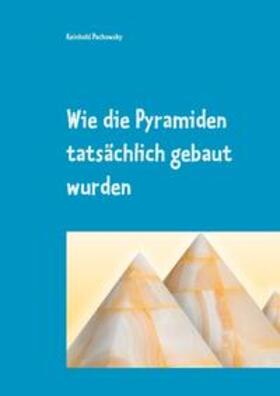 Pachowsky | Wie die Pyramiden tatsächlich gebaut wurden | Buch | 978-3-7494-6747-1 | sack.de