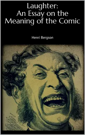 Bergson |  Laughter: An Essay on the Meaning of the Comic | eBook | Sack Fachmedien