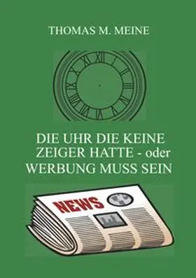 Meine |  Die Uhr die keine Zeiger hatte - oder Werbung muss sein | Buch |  Sack Fachmedien