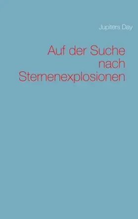 Day |  Auf der Suche nach Sternenexplosionen | Buch |  Sack Fachmedien