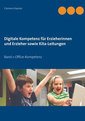 Kaesler | Digitale Kompetenz für Erzieherinnen und Erzieher sowie Kita-Leitungen | E-Book | sack.de