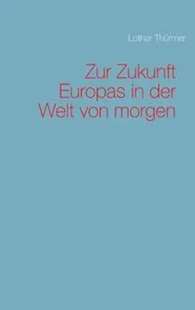 Thürmer |  Zur Zukunft Europas in der Welt von morgen | Buch |  Sack Fachmedien