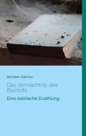 Gärtner |  Das Vermächtnis des Bischofs | Buch |  Sack Fachmedien