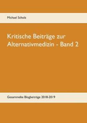 Scholz | Scholz, M: Kritische Beiträge zur Alternativmedizin - Band 2 | Buch | 978-3-7494-8405-8 | sack.de
