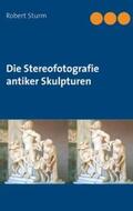 Sturm |  Die Stereofotografie antiker Skulpturen | Buch |  Sack Fachmedien