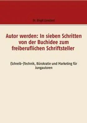 Constant |  Autor werden: In sieben Schritten von der Buchidee zum freiberuflichen Schriftsteller | Buch |  Sack Fachmedien