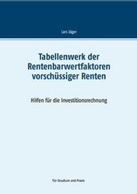 Jäger | Tabellenwerk der Rentenbarwertfaktoren vorschüssiger Renten | Buch | 978-3-7494-8683-0 | sack.de