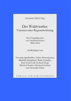 Glück / Spielbichler / Plettenbacher |  Der Waldviertler. Visionen einer Regionalwährung | eBook | Sack Fachmedien