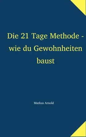 Arnold |  Die 21 Tage Methode - wie du Gewohnheiten baust | eBook | Sack Fachmedien