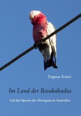 Kaiser | Im Land der Rosakakadus | Buch | 978-3-7494-9377-7 | sack.de