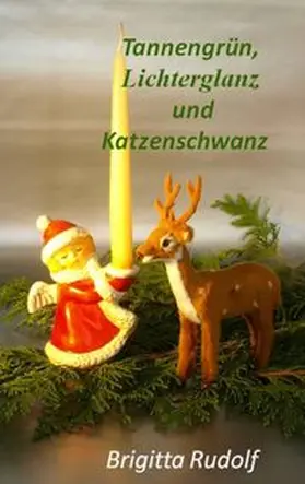 Rudolf | Tannengrün, Lichterglanz und Katzenschwanz | Buch | 978-3-7494-9831-4 | www.sack.de