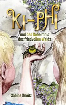 Kneitz |  Ki-Phi und das Geheimnis des friedvollen Walds | Buch |  Sack Fachmedien